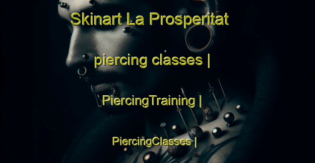 Skinart La Prosperitat piercing classes | PiercingTraining | PiercingClasses | SkinartTraining-Spain